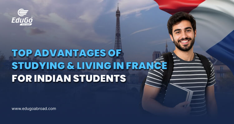 Top Advantages Of Studying & Living In France For Indian Students