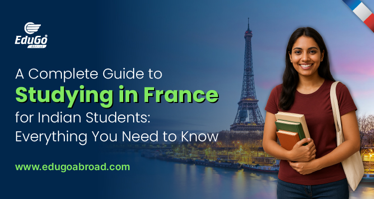 A Complete Guide to Studying in France for Indian Students: Everything You Need to Know