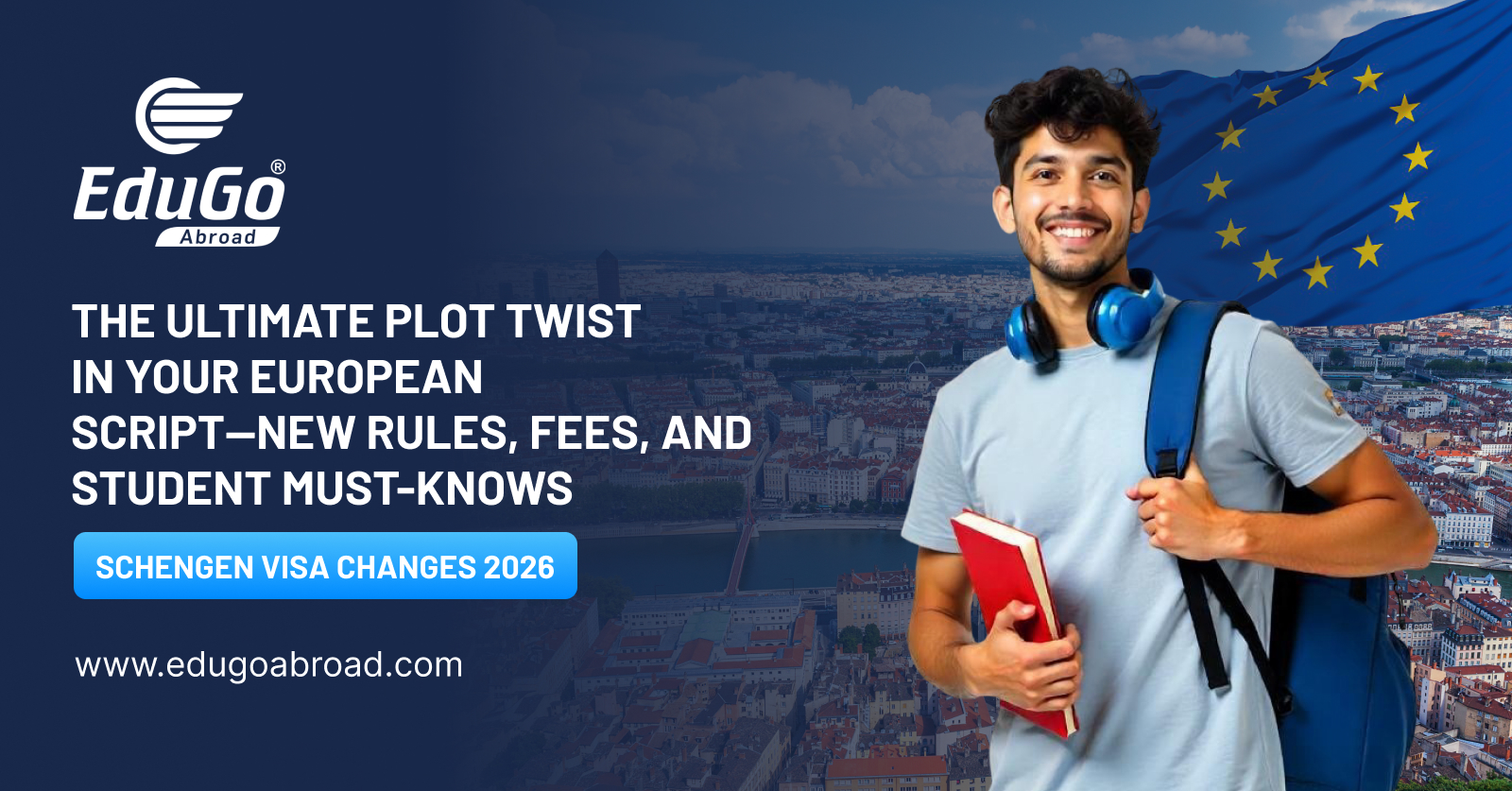 Schengen Visa Changes 2026: The Ultimate Plot Twist in Your European Script—New Rules, Fees, and Student Must-Knows